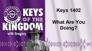 Keys of the Kingdom Podcast 1402