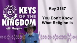 Keys of the Kingdom Podcast 2187
